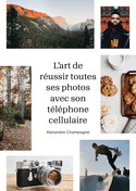 Art de réussir toutes ses photos avec son téléphone cellulaire (L') [ancienne édition]